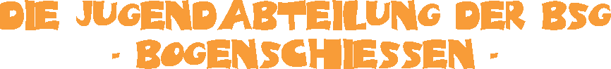 Die Jugendabteilung der BSG - Bogenschiessen -